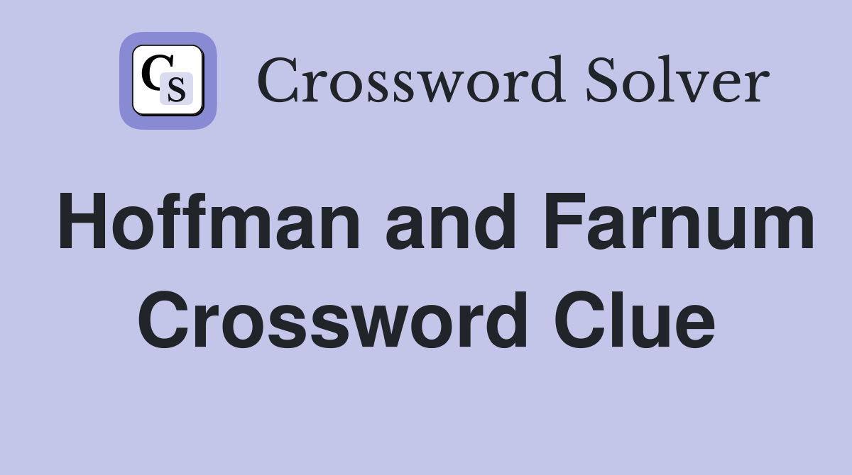 Hoffman and Farnum Crossword Clue