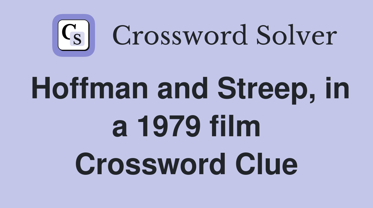 Hoffman and Streep, in a 1979 film Crossword Clue