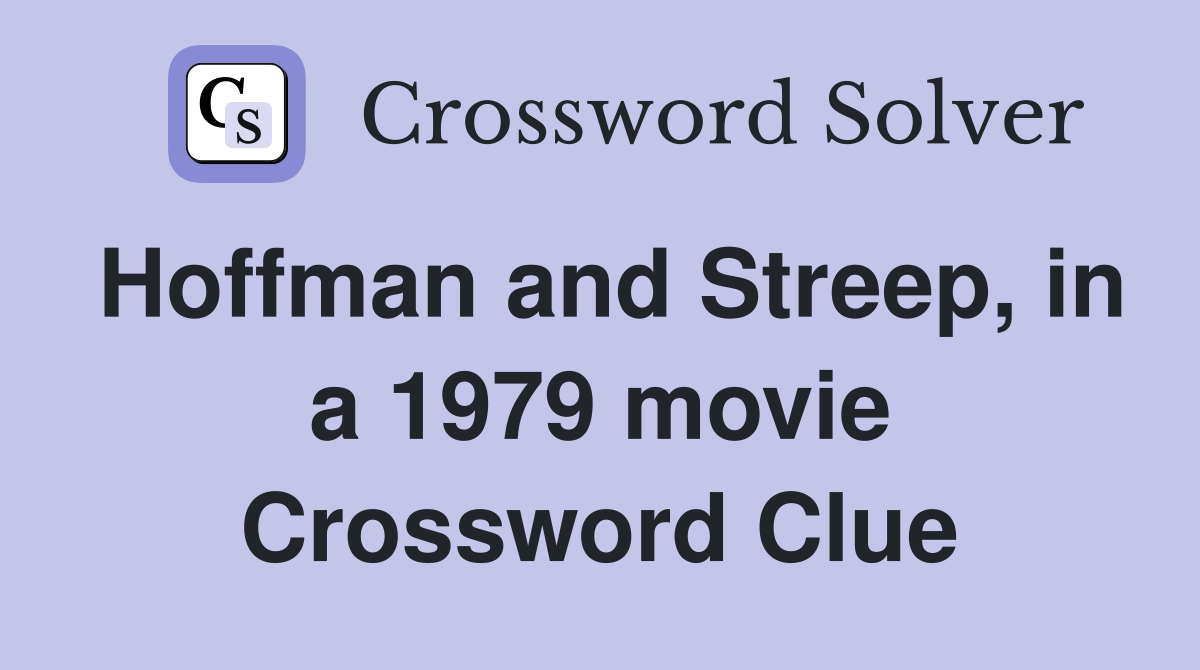 Hoffman and Streep, in a 1979 movie Crossword Clue