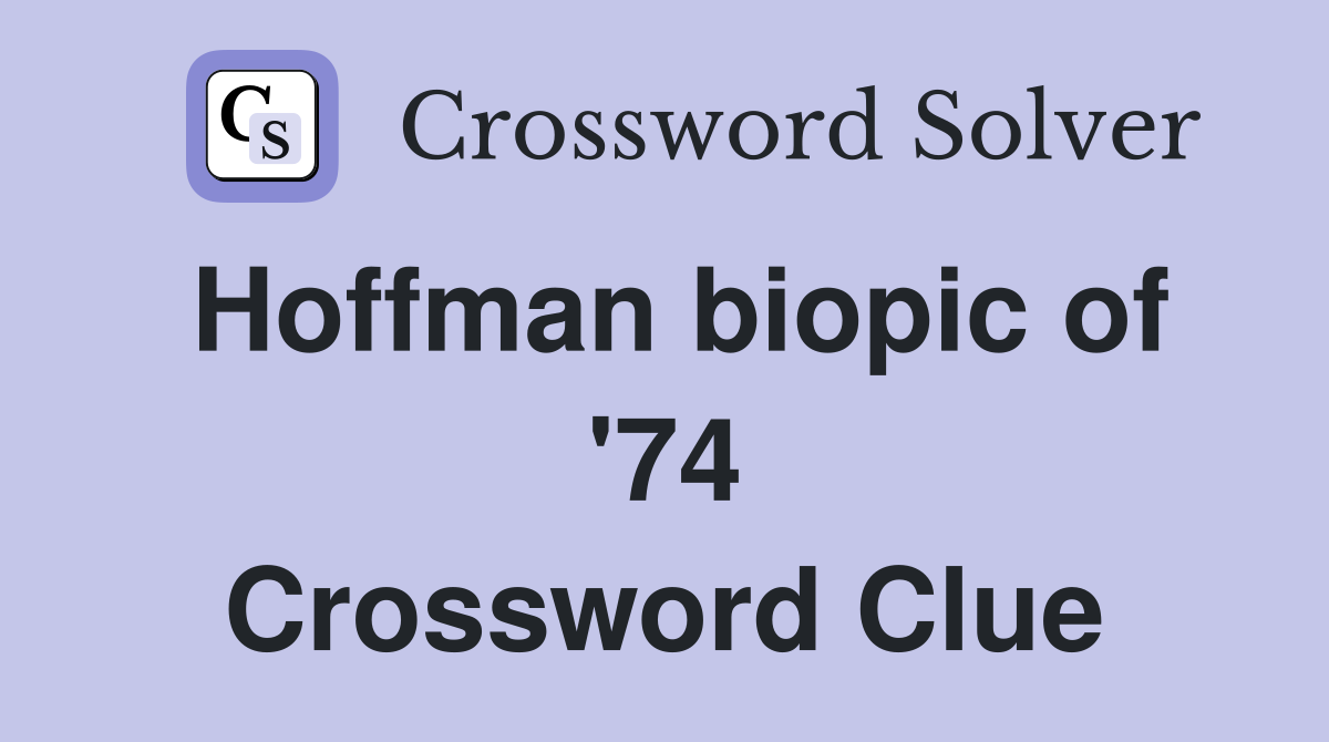 Hoffman biopic of '74 Crossword Clue