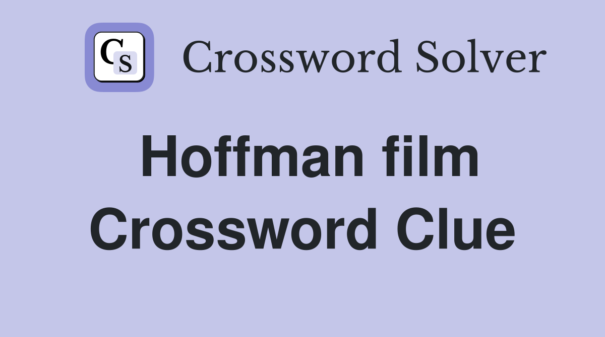 Hoffman film Crossword Clue