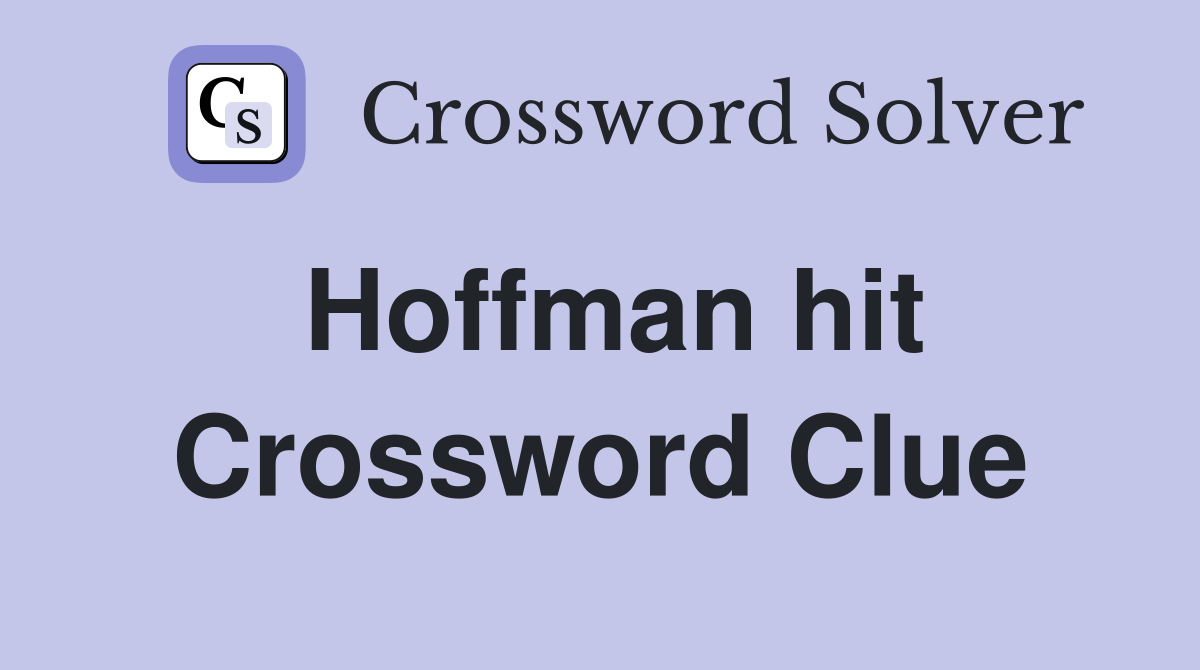 Hoffman hit Crossword Clue
