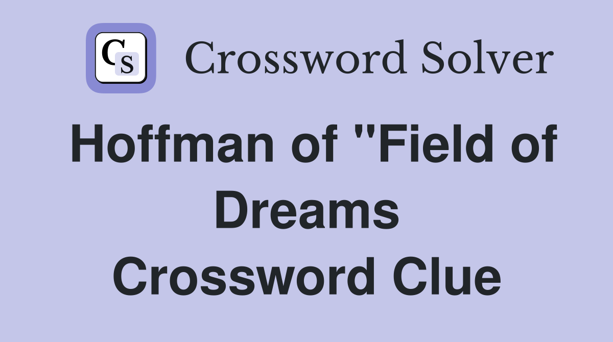 Hoffman of "Field of Dreams Crossword Clue