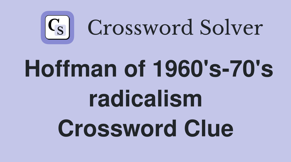 Hoffman of 1960's-70's radicalism Crossword Clue