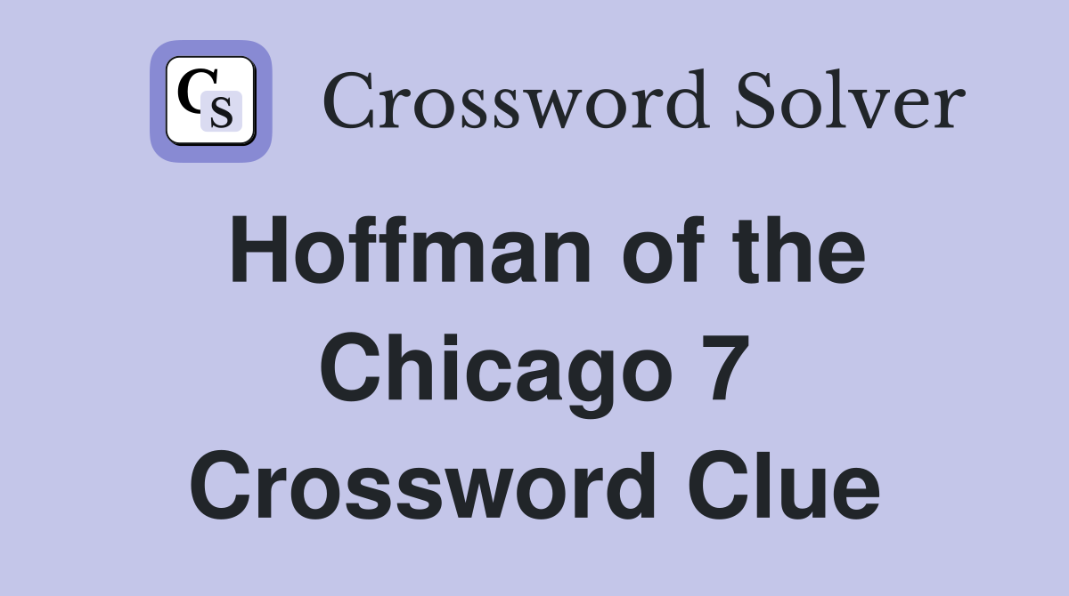 Hoffman of the Chicago 7 Crossword Clue