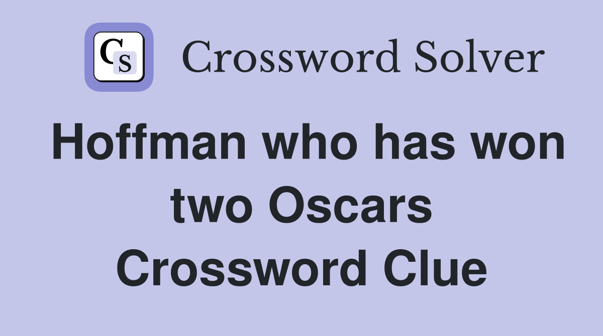 Hoffman who has won two Oscars Crossword Clue