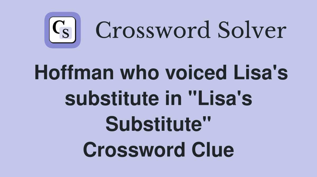 Hoffman who voiced Lisa's substitute in "Lisa's Substitute" Crossword Clue