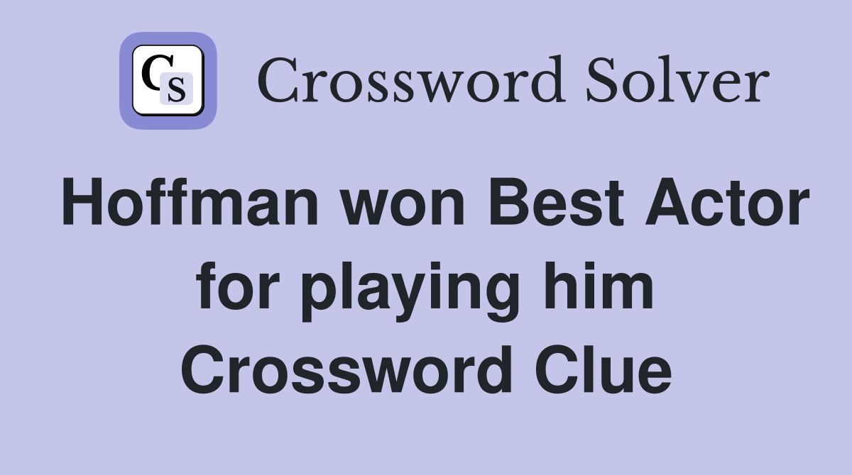Hoffman won Best Actor for playing him Crossword Clue