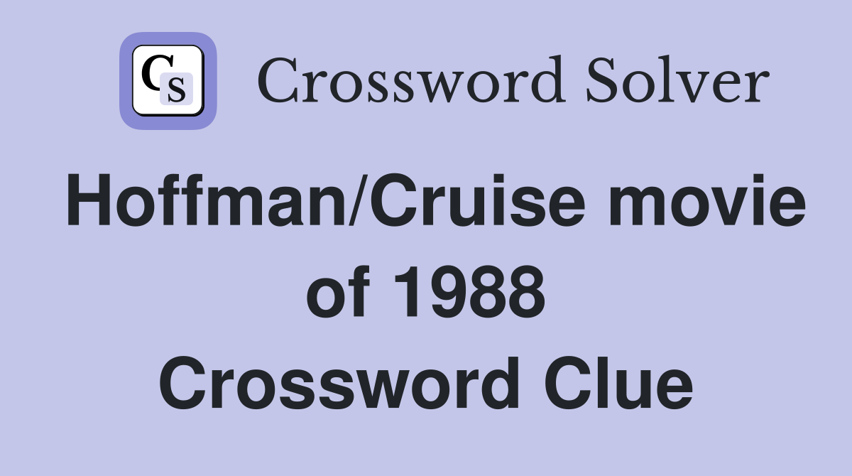 Hoffman/Cruise movie of 1988 Crossword Clue