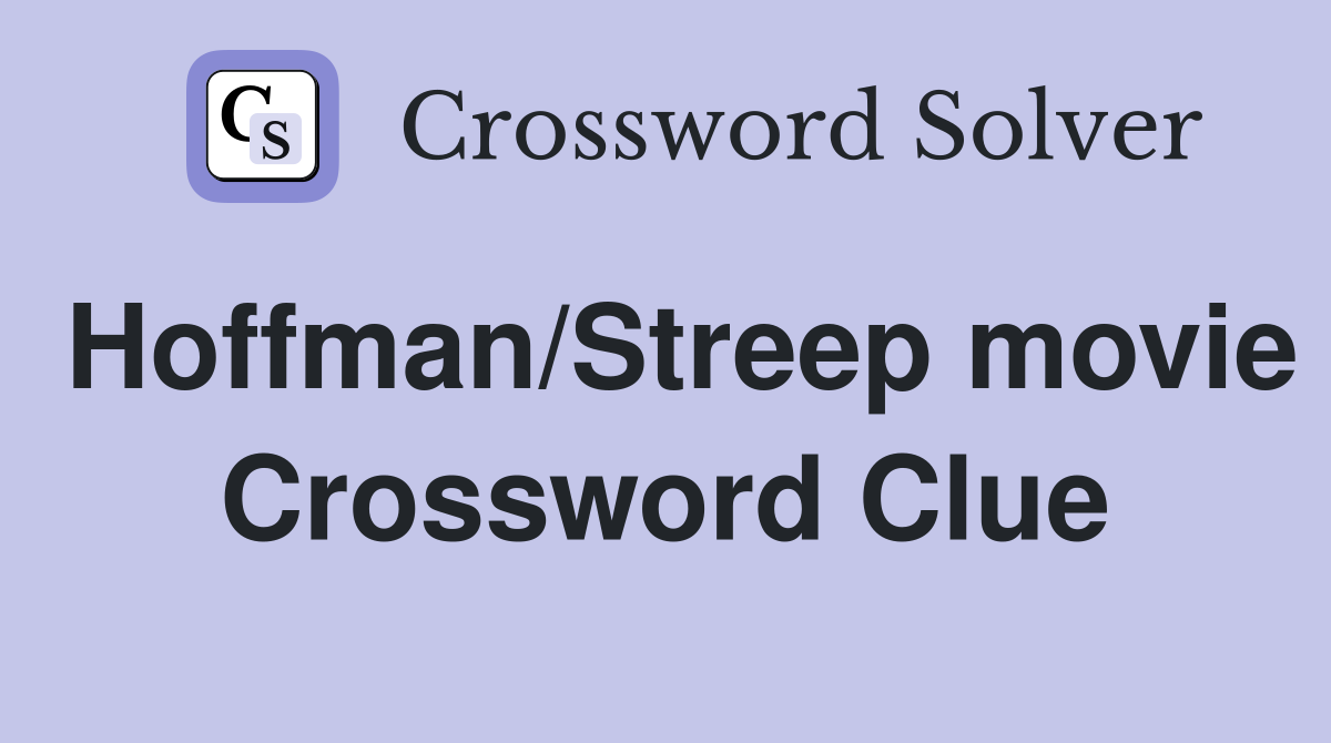 Hoffman/Streep movie Crossword Clue