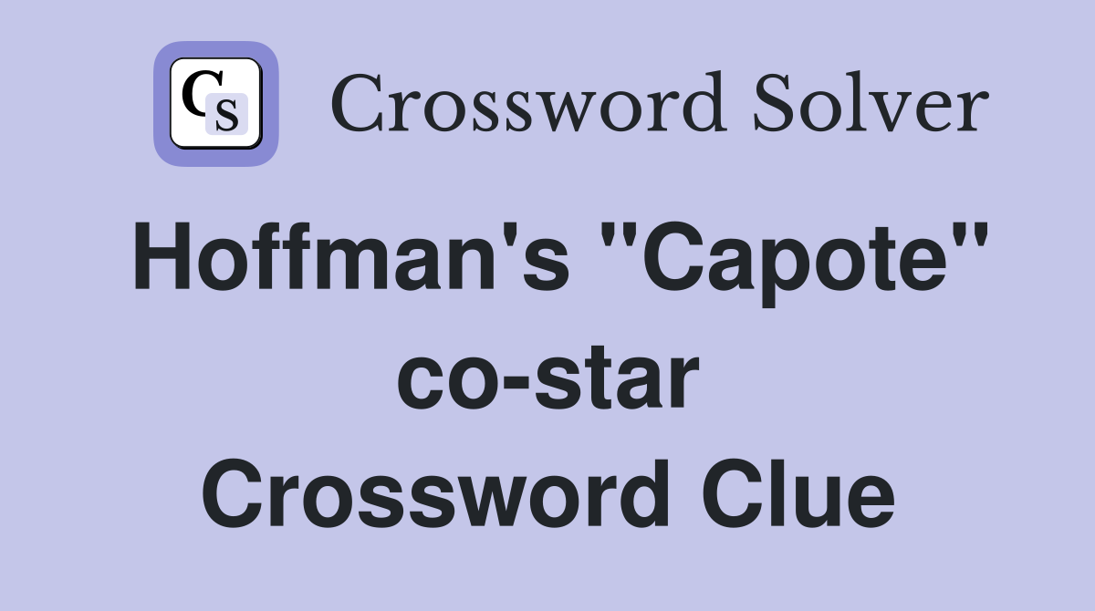 Hoffman's "Capote" co-star Crossword Clue