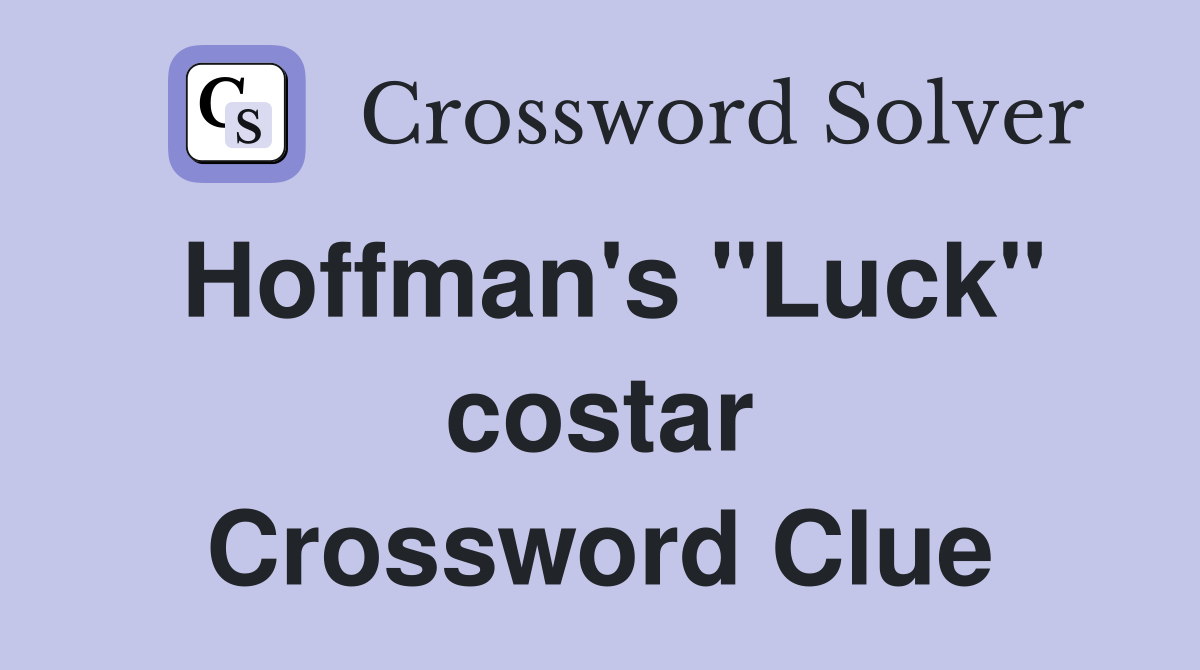 Hoffman's "Luck" costar Crossword Clue