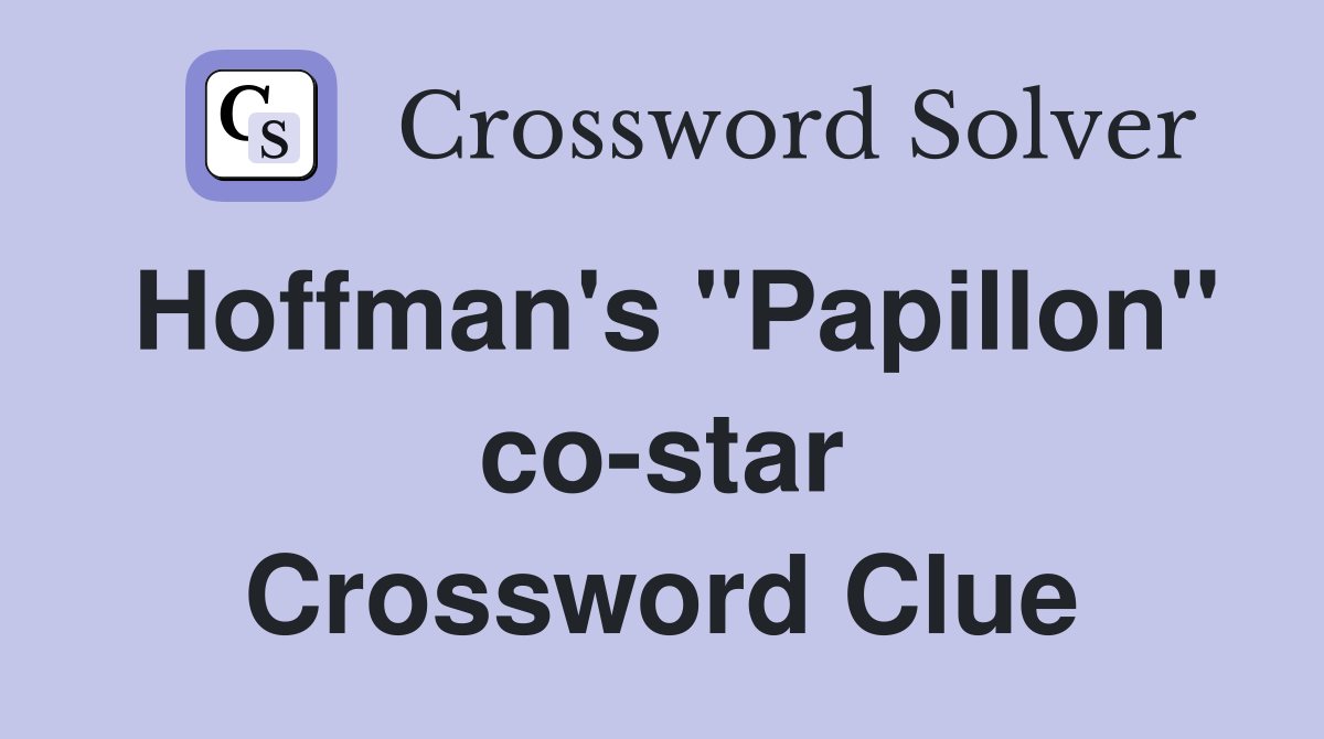 Hoffman's "Papillon" co-star Crossword Clue