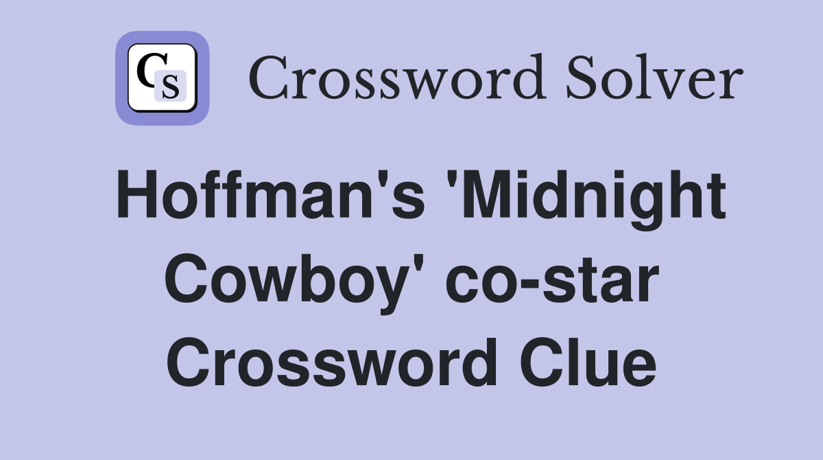Hoffman's 'Midnight Cowboy' co-star Crossword Clue
