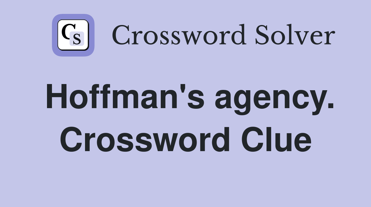 Hoffman's agency. Crossword Clue