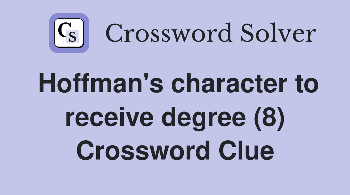 Hoffman's character to receive degree (8) Crossword Clue