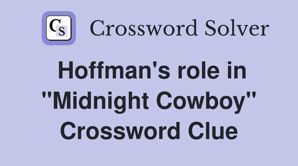 Hoffman's role in "Midnight Cowboy" Crossword Clue