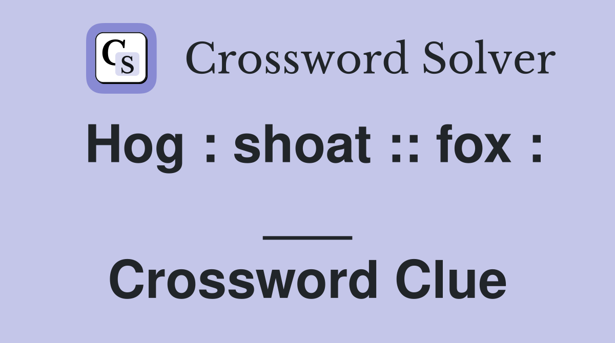 Hog : shoat :: fox : ___ Crossword Clue