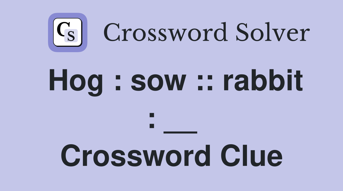 Hog : sow :: rabbit : __ Crossword Clue