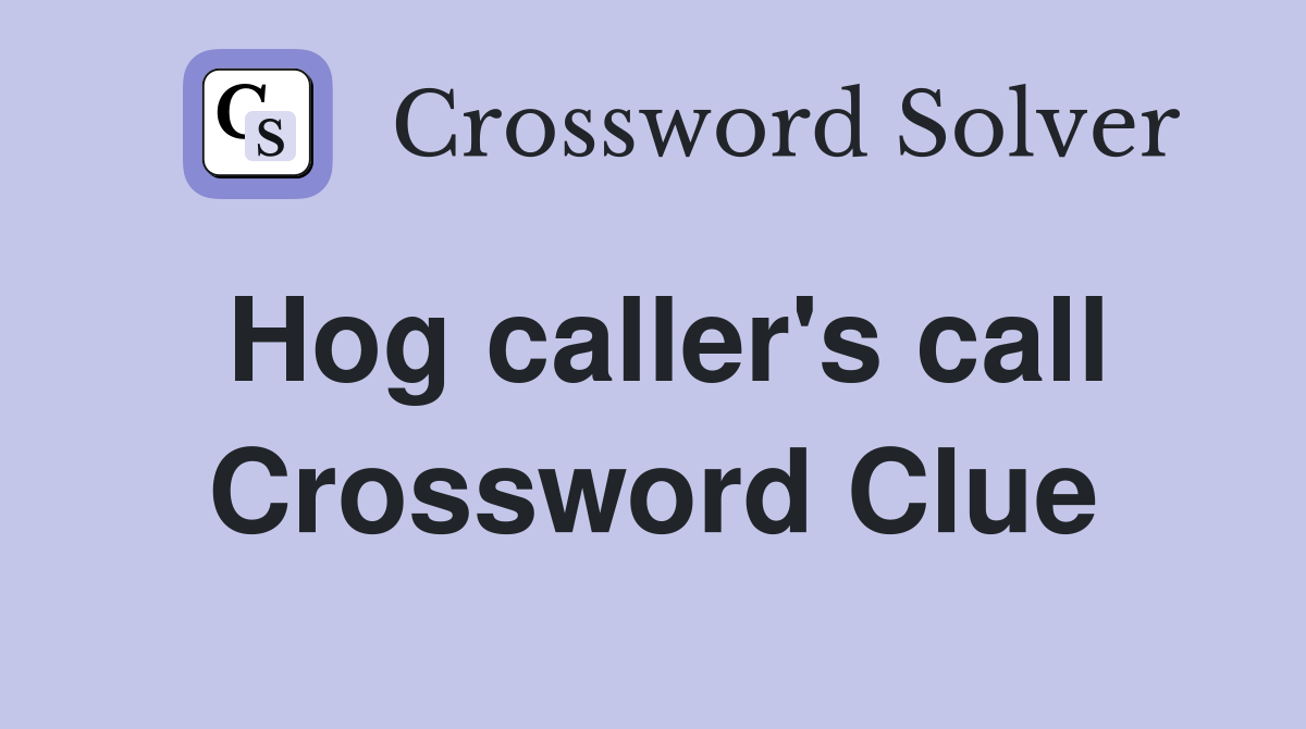 Hog caller's call Crossword Clue