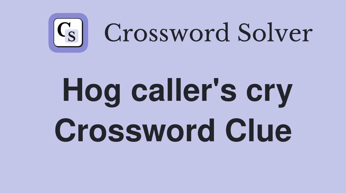 Hog caller's cry Crossword Clue