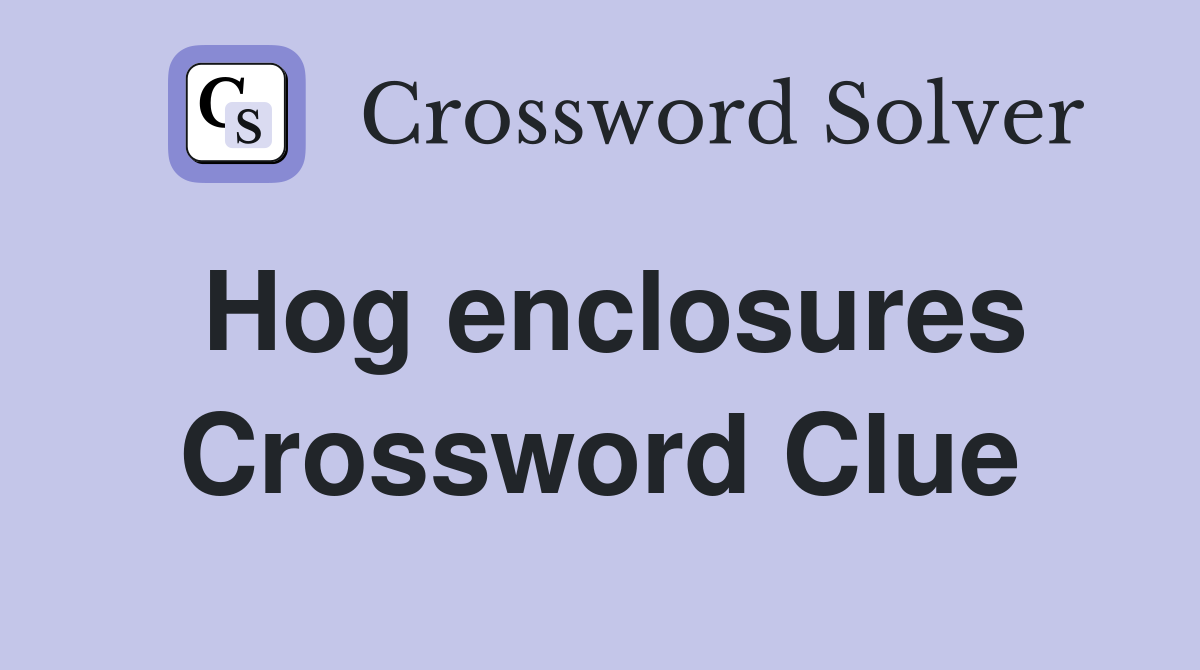 Hog enclosures Crossword Clue