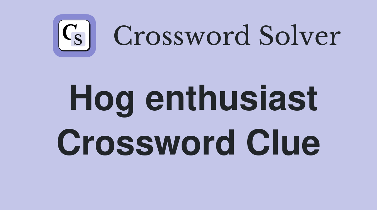 Hog enthusiast Crossword Clue