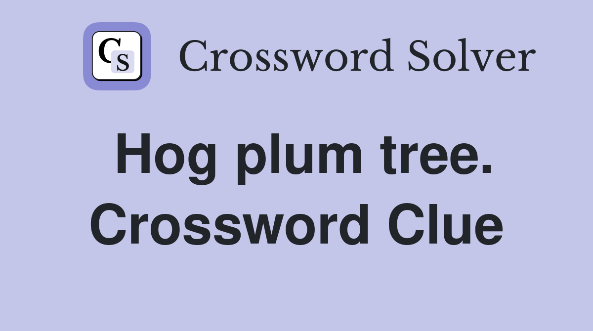 Hog plum tree. Crossword Clue