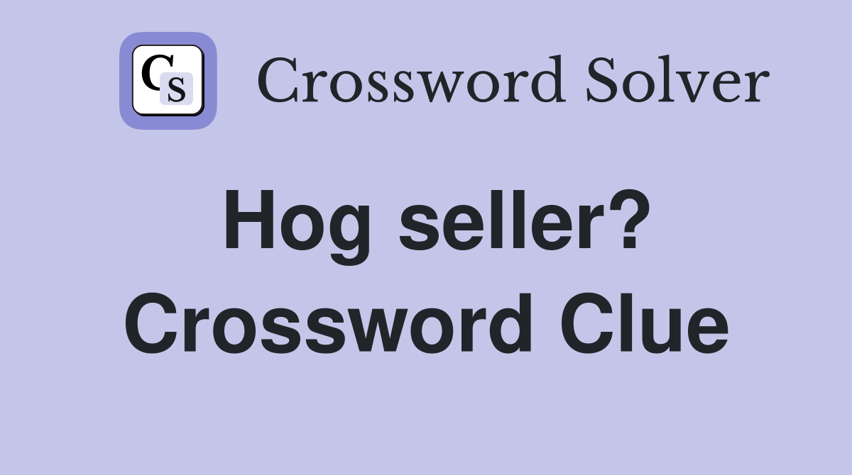 Hog seller? Crossword Clue