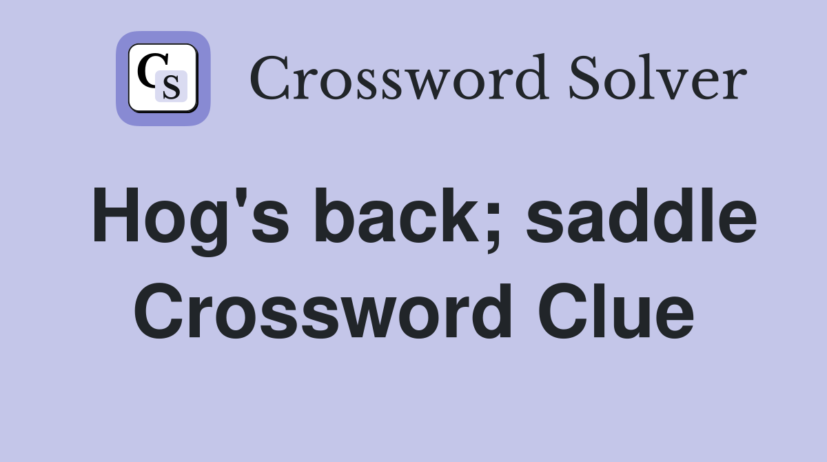 Hog's back; saddle Crossword Clue