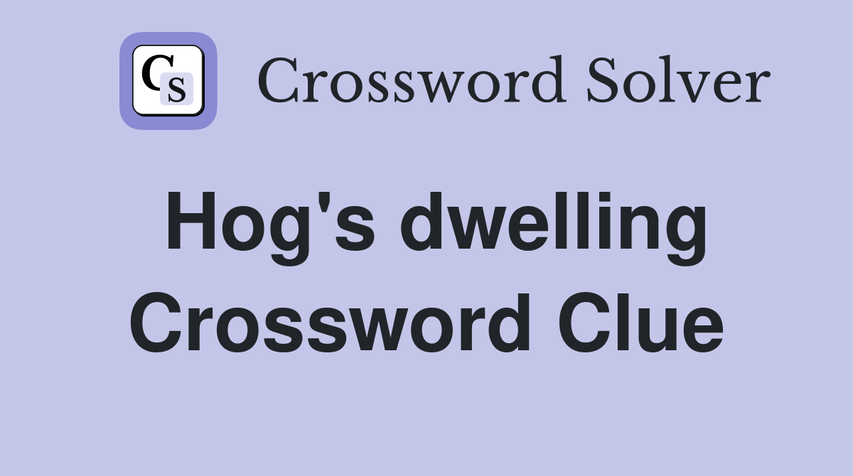 Hog #39 s dwelling Crossword Clue Answers Crossword Solver