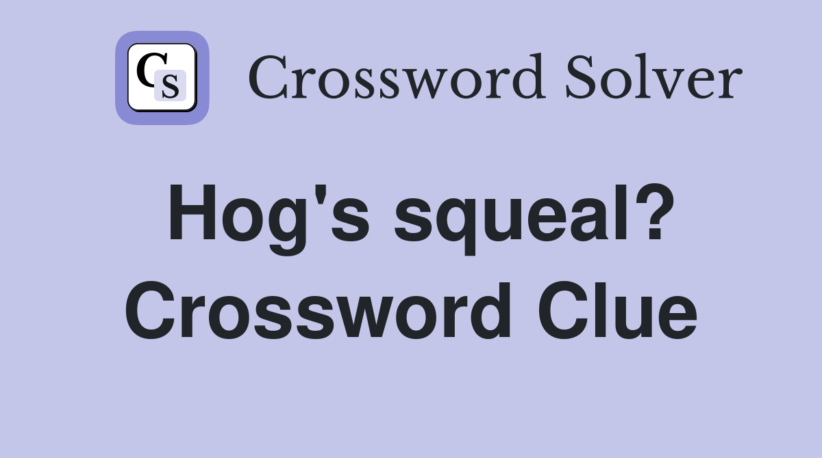 Hog's squeal? Crossword Clue