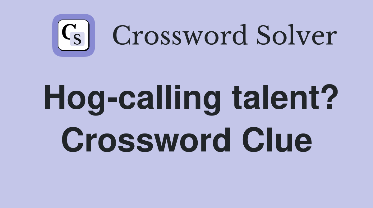 Hog-calling talent? Crossword Clue
