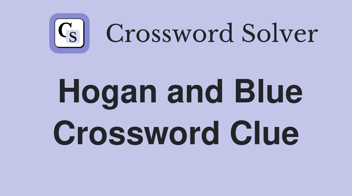 Hogan and Blue Crossword Clue