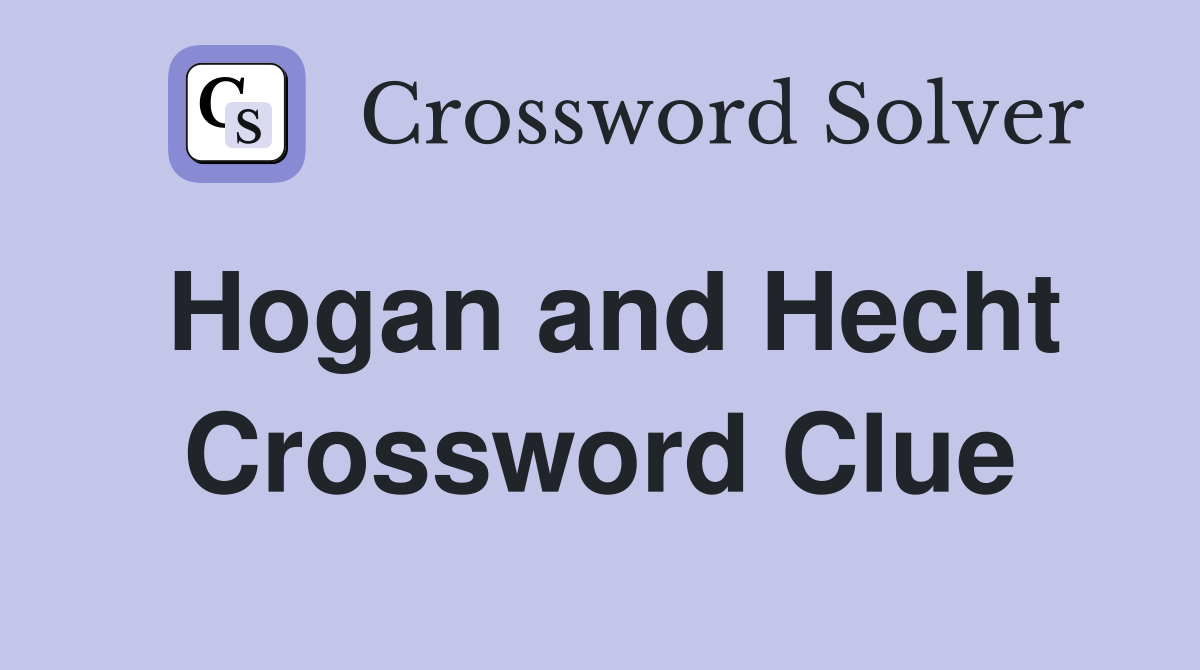 Hogan and Hecht Crossword Clue