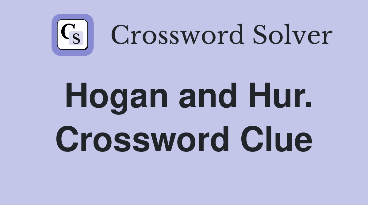 Hogan and Hur. Crossword Clue