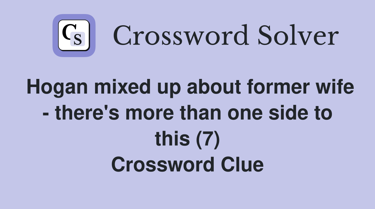 Hogan mixed up about former wife - there's more than one side to this (7) Crossword Clue
