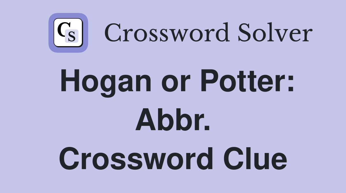 Hogan or Potter: Abbr. Crossword Clue