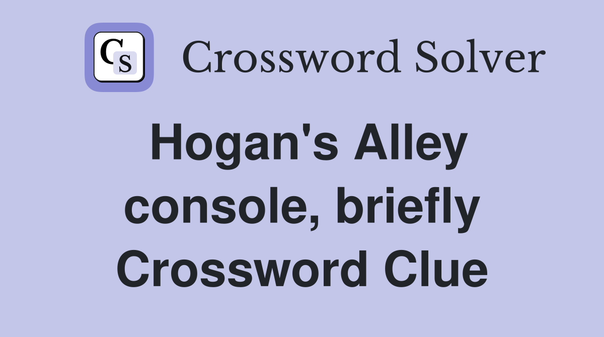 Hogan's Alley console, briefly Crossword Clue
