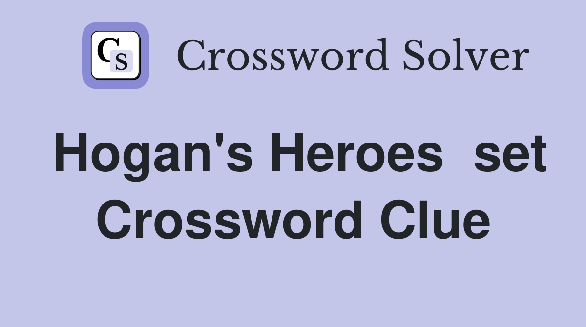 Hogan's Heroes  set Crossword Clue
