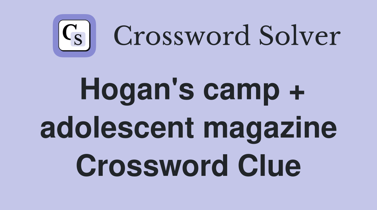 Hogan's camp + adolescent magazine Crossword Clue