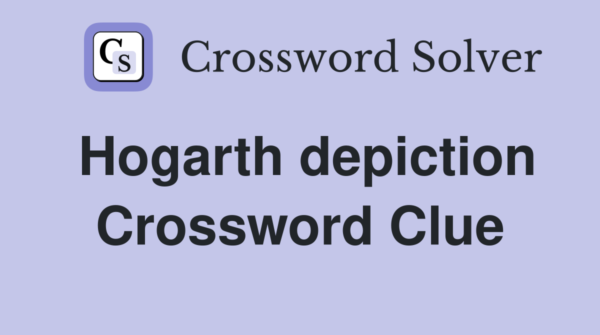 Hogarth depiction Crossword Clue