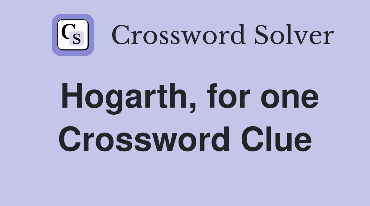 Hogarth, for one Crossword Clue