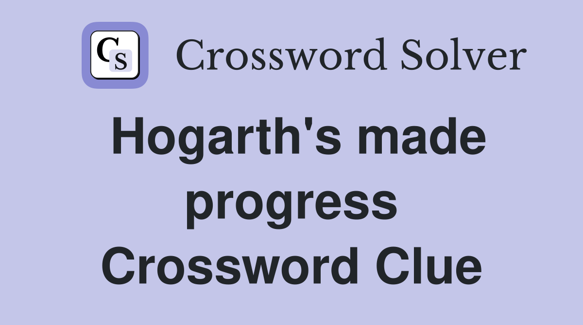 Hogarth's made progress Crossword Clue