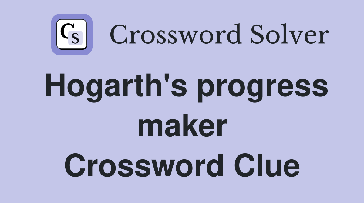 Hogarth's progress maker Crossword Clue