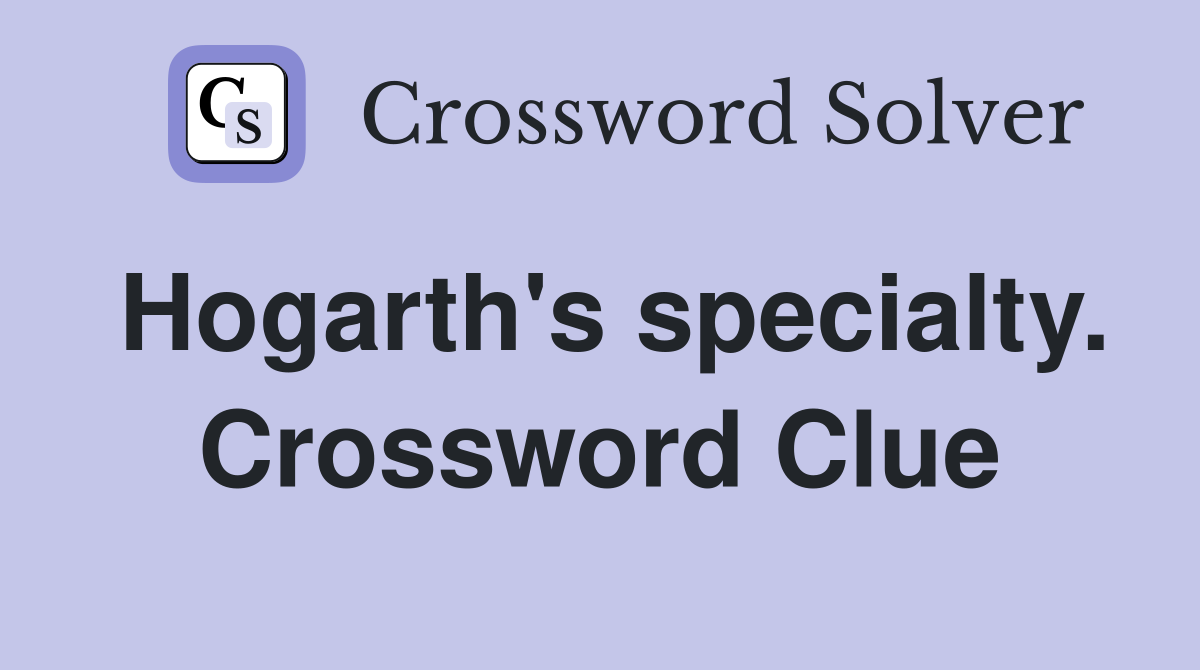 Hogarth's specialty. Crossword Clue