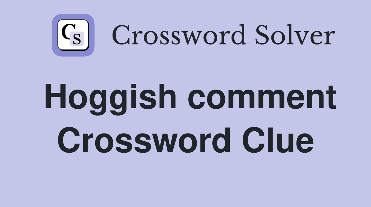 Hoggish comment Crossword Clue