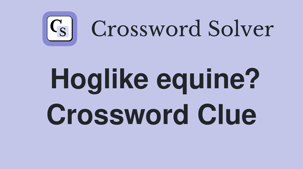 Hoglike equine? Crossword Clue