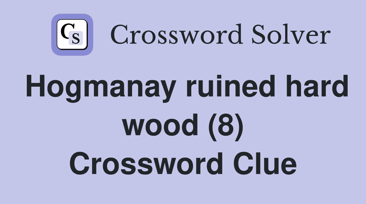 Hogmanay ruined hard wood (8) Crossword Clue