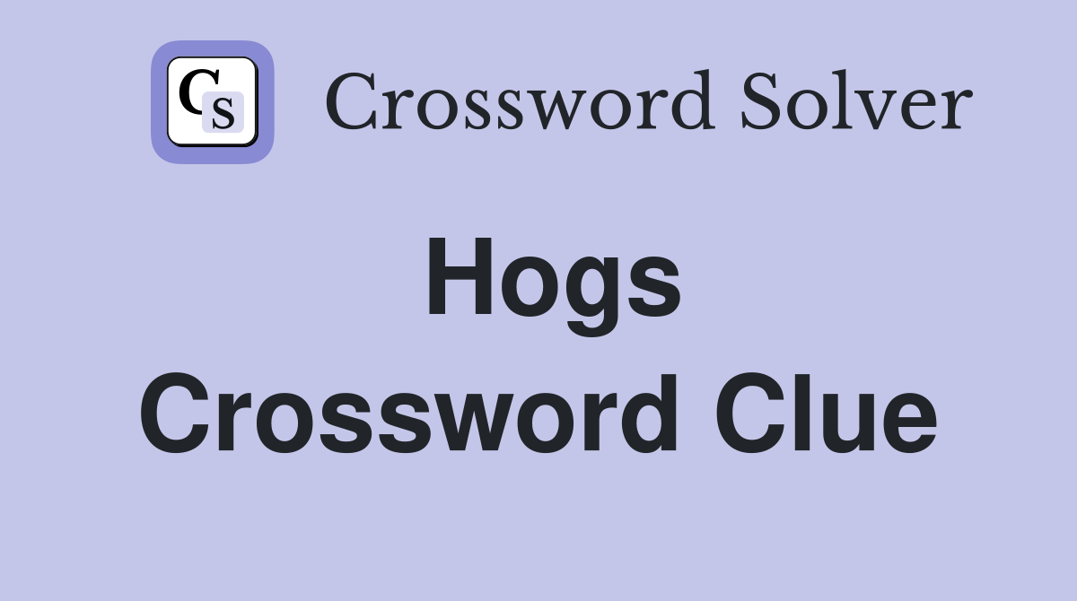 Hogs Crossword Clue